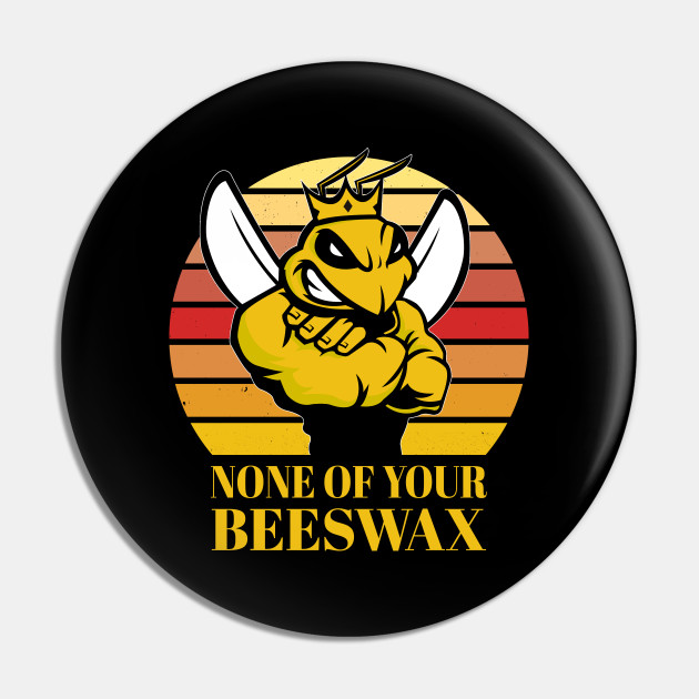 It’s None of Your Bee’s Wax! | More than Useless